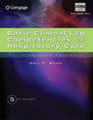 Basic Clinical Lab Competencies for Respiratory Care : An Integrated  Approach - White, Gary