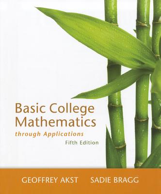 Basic College Mathematics Through Applications - Akst, Geoffrey, and Bragg, Sadie