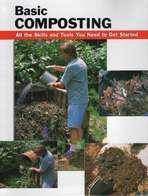 Basic Composting: All the Skills and Tools You Need to Get Started - Ebeling, Eric (Editor), and Hursh, Carl (Consultant editor), and Olenick, Patti (Consultant editor)