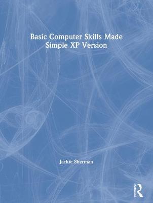 Basic Computer Skills Made Simple XP Version - Sherman, Jackie