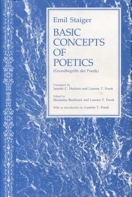 Basic Concepts of Poetics - Staiger, Emil, and Burkhard, Marianne (Editor), and Frank, Luanne T (Editor)