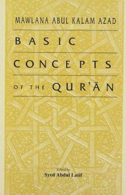 Basic Concepts of the Quran - Azad, Abul Kalam, and Latif, Syed Abdul (Translated by)