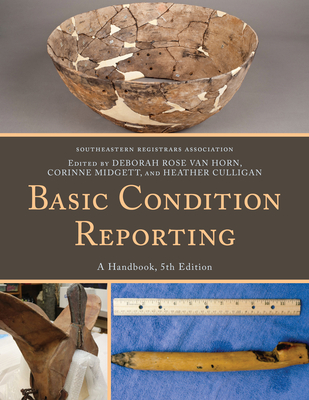 Basic Condition Reporting: A Handbook - Southeastern Registrars Association, and Van Horn, Deborah Rose, and Midgett, Corinne