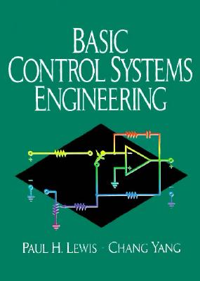 Basic Control Systems Engineering - Lewis, Paul H, and Yang, Chang