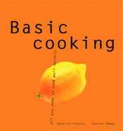 Basic Cooking: All You Need to Cook Well Quickly - Salzer, Sabine, and Dickhaut, Sebastian, and Newens, Jennifer (Editor)