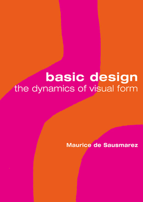 Basic Design: The Dynamics of Visual Form - de Sausmarez, Maurice
