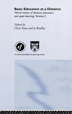 Basic Education at a Distance: World Review of Distance Education and Open Learning: Volume 2 - Bradley, Jo (Editor), and Yates, Chris (Editor)