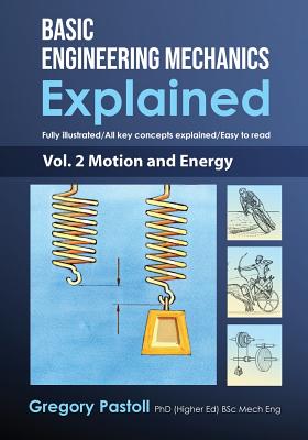 Basic Engineering Mechanics Explained, Volume 2: Motion and Energy - 