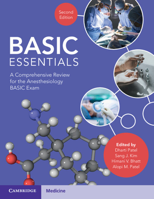 BASIC Essentials: A Comprehensive Review for the Anesthesiology BASIC Exam - Patel, Dharti (Editor), and Kim, Sang J. (Editor), and Bhatt, Himani V. (Editor)