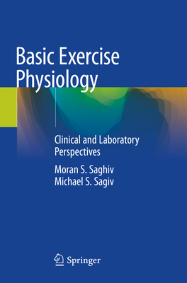 Basic Exercise Physiology: Clinical and Laboratory Perspectives - Saghiv, Moran S, and Sagiv, Michael S