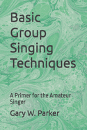 Basic Group Singing Techniques: A Primer for the Amateur Singer