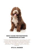 Basic Guide for Mastering Bernedoodles Care: A Definite Breeding Manual on Everything you need to know about Bernedoodles Dog Including Care, Feeding, Diets, Treatment, Temperament, Diseases, Species,