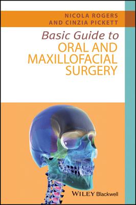 Basic Guide to Oral and Maxillofacial Surgery - Rogers, Nicola, and Pickett, Cinzia