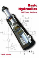 Basic Hydraulics: Fluid Power Workhorse - Hooper, Jay F