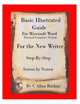 Basic Illustrated Guide for Microsoft Word: For the new writer - Butkus, C Allan