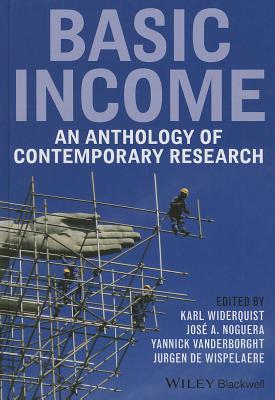 Basic Income: An Anthology of Contemporary Research - Widerquist, Karl (Editor), and Noguera, Jos A. (Editor), and Vanderborght, Yannick (Editor)