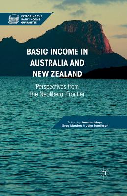Basic Income in Australia and New Zealand: Perspectives from the Neoliberal Frontier - Mays, J (Editor), and Marston, G (Editor), and Tomlinson, J (Editor)