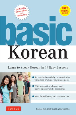Basic Korean: Learn to Speak Korean in 19 Easy Lessons (Companion Online Audio and Dictionary) - Kim, Soohee, and Curtis, Emily, and Cho, Haewon