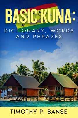 Basic Kuna: Dictionary, Words and Phrases - Banse, Timothy P