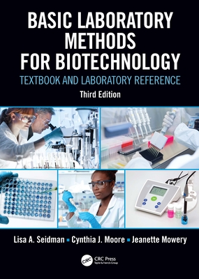 Basic Laboratory Methods for Biotechnology: Textbook and Laboratory Reference - Seidman, Lisa A, and Moore, Cynthia J, and Mowery, Jeanette