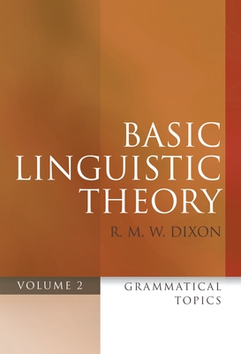 Basic Linguistic Theory Volume 2: Grammatical Topics - Dixon, R. M. W.