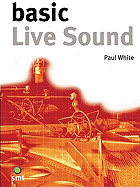 Basic Live Sound - White, Paul, Dr., D.P