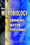 Basic Microbiology for Drinking Water Personnel - Des Moines Water Works, and Hill, Dennis