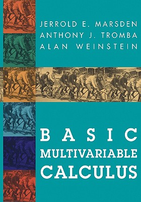 Basic Multivariable Calculus - Marsden, Jerrold E, and Tromba, Anthony, and Weinstein, Alan