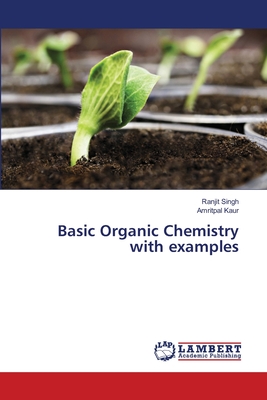 Basic Organic Chemistry with examples - Singh, Ranjit, and Kaur, Amritpal