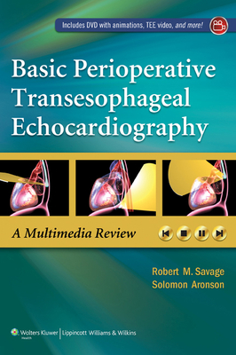 Basic Perioperative Transesophageal Echocardiography - Savage, Robert M, MD, Facc, and Aronson, Solomon, MD, Facc, Fccp