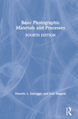 Basic Photographic Materials and Processes - Salvaggio, Nanette L, and Shagam, Josh