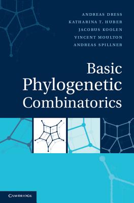 Basic Phylogenetic Combinatorics - Dress, Andreas, and Huber, Katharina T., and Koolen, Jacobus