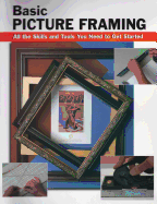 Basic Picture Framing: All the Skills and Tools You Need to Get Started