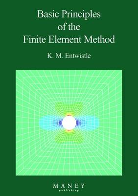 Basic Principles of the Finite Element Method - Entwistle, K M