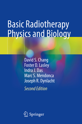 Basic Radiotherapy Physics and Biology - Chang, David S, and Lasley, Foster D, and Das, Indra J
