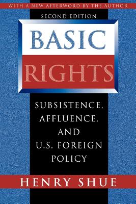 Basic Rights: Subsistence, Affluence, and U.S. Foreign Policy - Second Edition - Shue, Henry