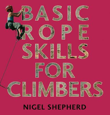 Basic Rope Skills for Climbers - Shepherd, Nigel (Photographer)