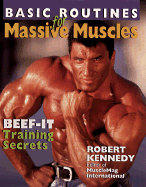 Basic Routines for Massive Muscles: Beef-It Training Secrets - Kennedy, Robert
