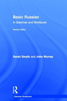 Basic Russian: A Grammar and Workbook - Smyth, Sarah, and Murray, John