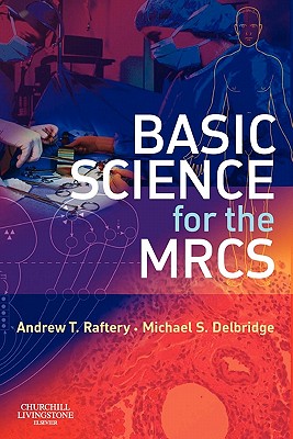 Basic Science for the Mrcs: A Revision Guide for Surgical Trainees - Raftery, Andrew T, and Delbridge, Michael S, MB, MD, Frcs