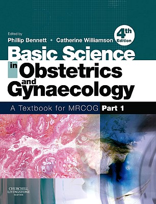 Basic Science in Obstetrics and Gynaecology: A Textbook for Mrcog Part 1 - Bennett, Phillip, BSC, PhD, MD, and Williamson, Catherine, BSC, MD, Frcp