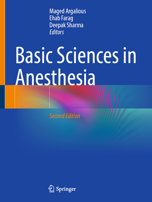 Basic Sciences in Anesthesia - Argalious, Maged (Editor), and Farag, Ehab (Editor), and Sharma, Deepak (Editor)