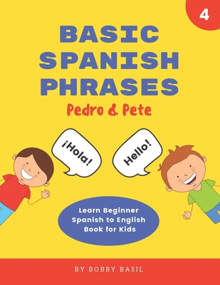 Basic Spanish Phrases: Learn Beginner Spanish to English Book for Kids - Basil, Bobby