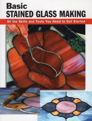 Basic Stained Glass Making: All the Skills and Tools You Need to Get Started - Ebeling, Eric (Editor), and Johnston, Michael (Contributions by), and Wycheck, Alan (Photographer)
