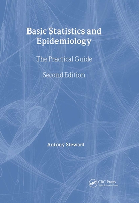 Basic Statistics and Epidemiology: A Practical Guide, Second Edition - Stewart, Antony, and Martindale, Linda