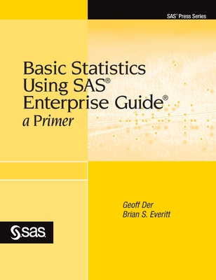 Basic Statistics Using SAS Enterprise Guide: A Primer - Der, Geoff, and Everitt, Brian S
