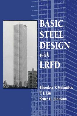 Basic Steel Design with LRFD - Galambos, Theodore V, and Johnston, Bruce G, and Lin, F J