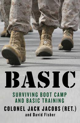 Basic: Surviving Boot Camp and Basic Training - Jacobs, Jack, and Fisher, David