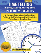 Basic Time Telling - Introducing Hours and Half Hours - Practice Worksheets Workbook with Answers: Daily Practice Guide for Elementary Students