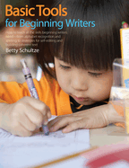 Basic Tools for Beginning Writers: How to Teach All the Skills Beginning Writers Need--From Alphabet Recognition and Spelling to Strategies for Self-Editing and Building Coherent Text